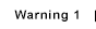 Warning 1